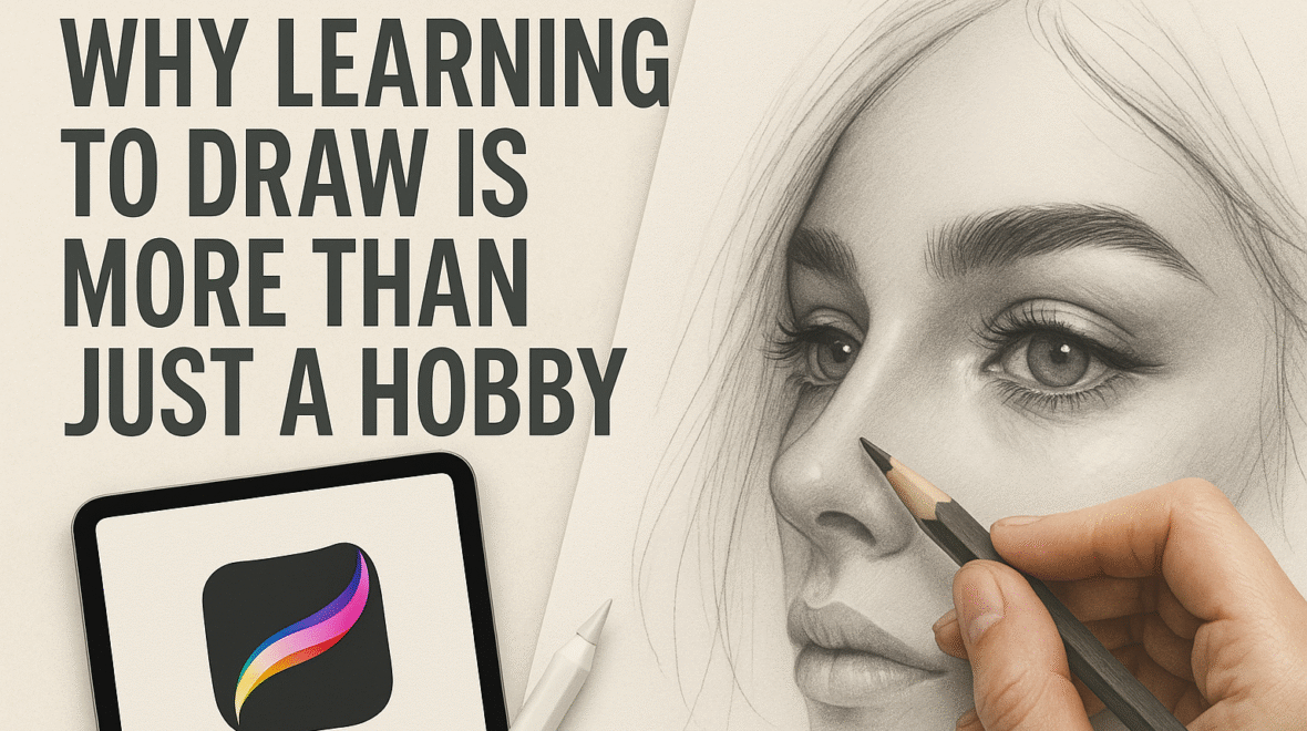 Why Learning to Draw Is More Than Just a Hobby